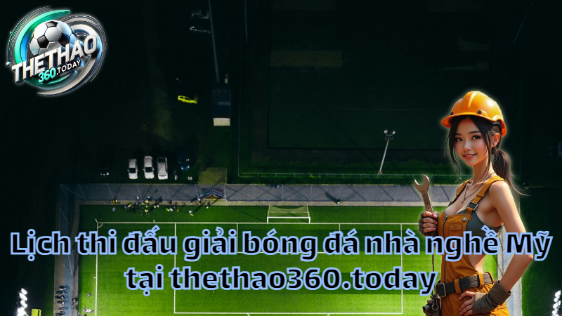 Lịch thi đấu giải bóng đá nhà nghề Mỹ tại thethao360.today