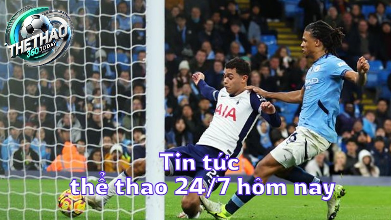 Tin tức thể thao 24/7 hôm nay: Bóng đá và các môn thể thao khác tại thethao360.today