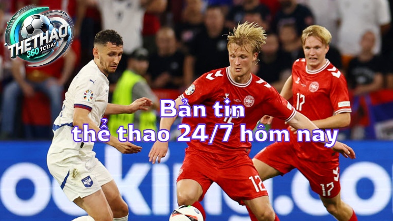 Bản tin thể thao 24/7 hôm nay từ thethao360.today