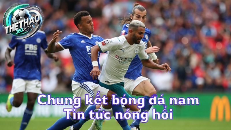 Chung kết bóng đá nam: Tin tức nóng hổi từ thethao360.today