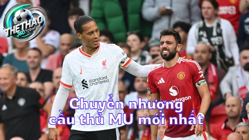 Chuyển nhượng cầu thủ MU mới nhất hôm nay tại thethao360.today