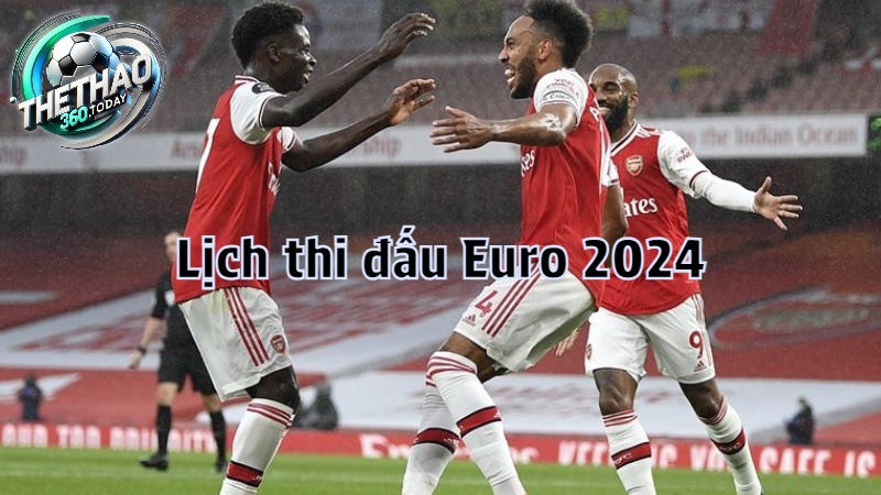 Lịch thi đấu Euro 2024 cập nhật nhanh nhất tại thethao360.today
