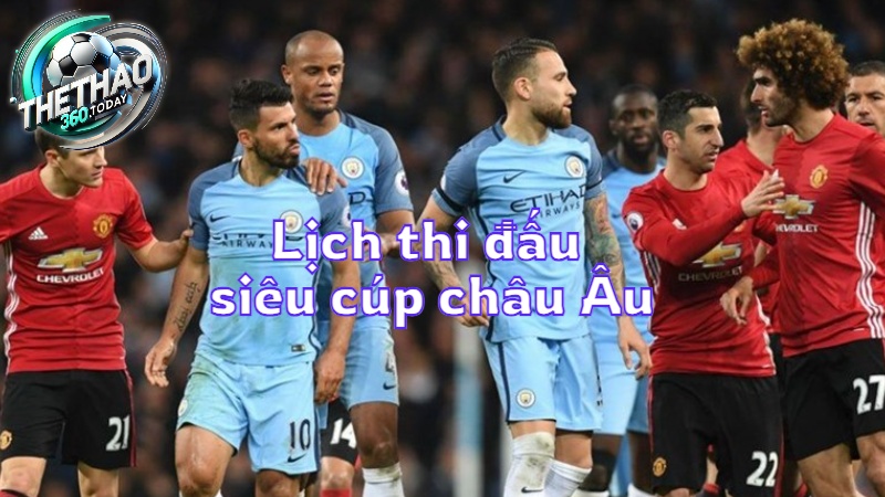 Lịch thi đấu siêu cúp châu Âu hôm nay từ thethao360.today