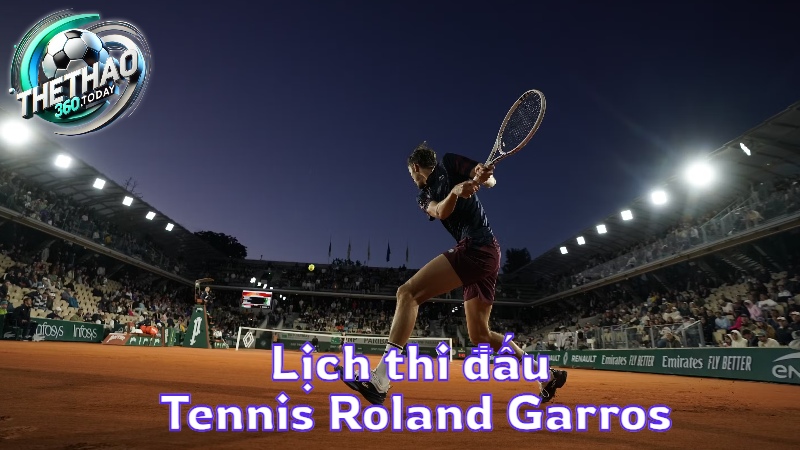 Lịch thi đấu Tennis Roland Garros hôm nay tại thethao360.today