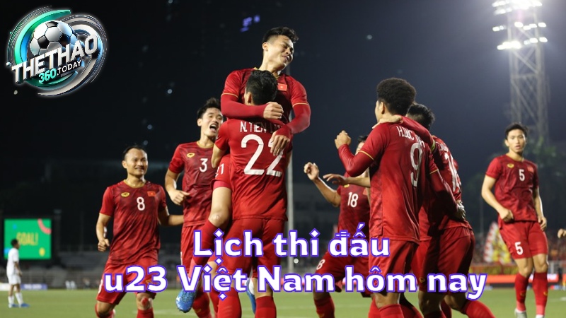Lịch thi đấu u23 Việt Nam hôm nay tại thethao360.today