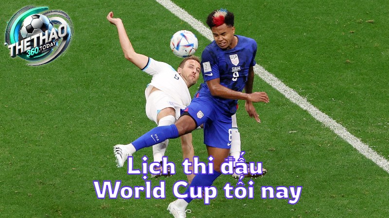 Lịch thi đấu World Cup tối nay tại thethao360.today